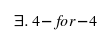 With fond memories of CS1813: Discrete Math There exists 4-for-4